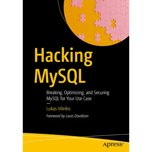 Hacking MySQL: Breaking, Optimizing, and Securing MySQL for Your Use Case - Paperback