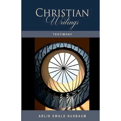 Testimony: The Christian Writings & Testimonies of Arlin Ewald Nusbaum - Paperback