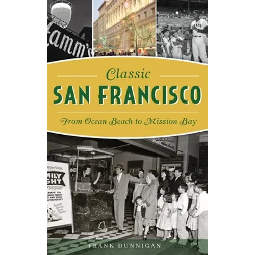 Classic San Francisco: From Ocean Beach to Mission Bay - Hardcover