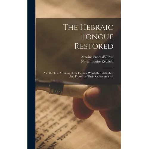 The Hebraic Tongue Restored: And the True Meaning of the Hebrew Words Re-established And Proved by Their Radical Analysis - Hardcover