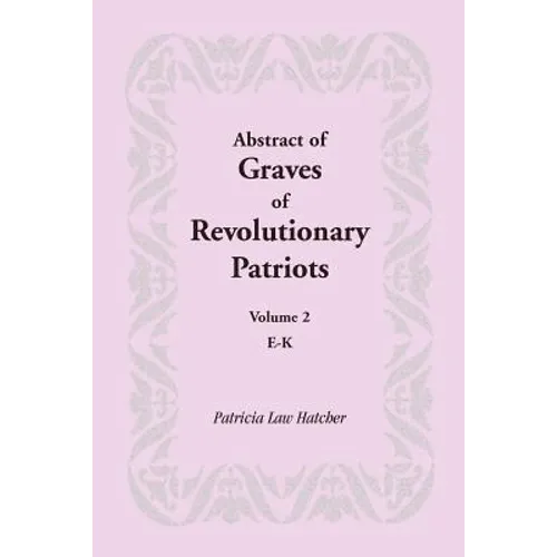 Abstract of Graves of Revolutionary Patriots: Volume 2, E-K - Paperback