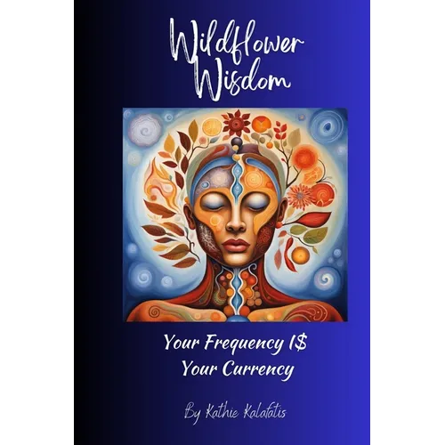 Wildflower Wisdom: Your Frequency i$ Your Currency - Paperback