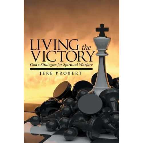 Living the Victory: God's Strategies for Spiritual Warfare - Paperback