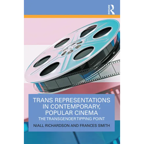 Trans Representations in Contemporary, Popular Cinema: The Transgender Tipping Point - Paperback