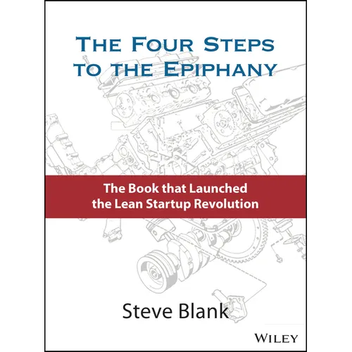 The Four Steps to the Epiphany: Successful Strategies for Products That Win - Hardcover