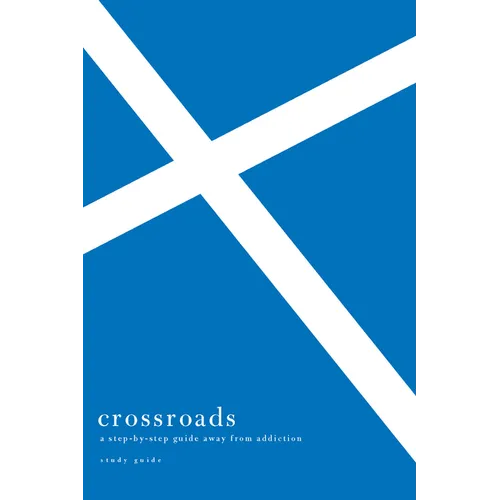 Crossroads: A Step-By-Step Guide Away from Addiction Study Guide - Paperback