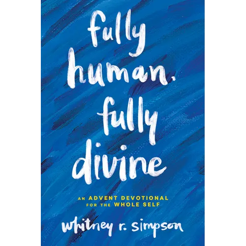 Fully Human, Fully Divine: An Advent Devotional for the Whole Self - Paperback