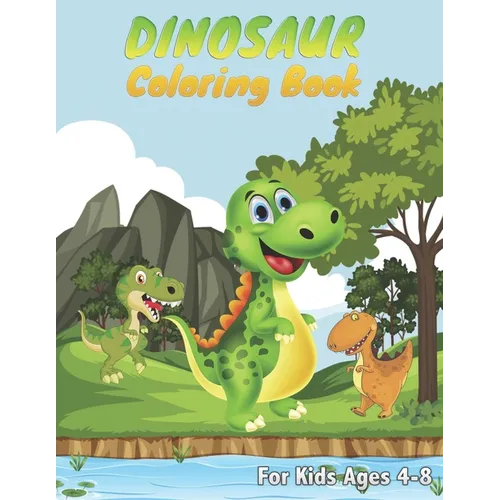 Dinosaur Coloring Books For Kids Ages 4-8: Great Dinosaur Coloring Book for Girls and Boys Ages 4, 5, 6, 7 ad 8 Years - Paperback