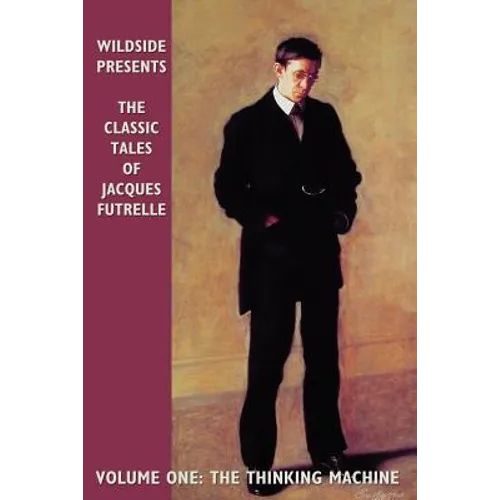 The Classic Tales of Jacques Futrelle, Volume One: The Thinking Machine - Paperback