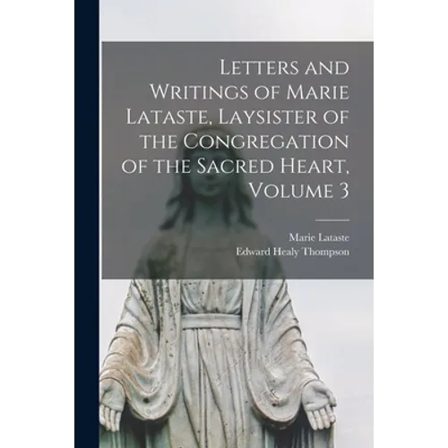 Letters and Writings of Marie Lataste, Laysister of the Congregation of the Sacred Heart, Volume 3 - Paperback