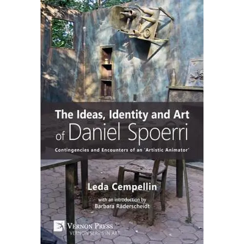 The Ideas, Identity and Art of Daniel Spoerri: Contingencies and Encounters of an 'Artistic Animator' - Paperback