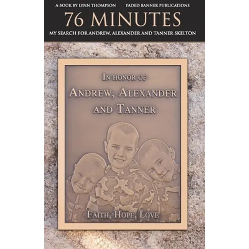 76 Minutes: My Search for Andrew, Alexander and Tanner Skelton - Paperback