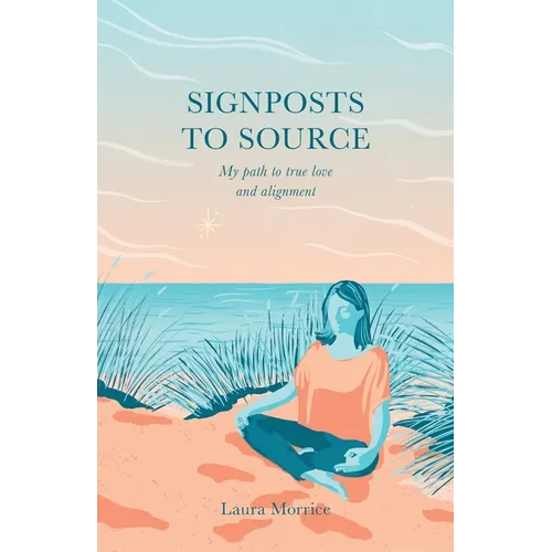 Signposts to Source: My Path to True Love and Alignment - Paperback