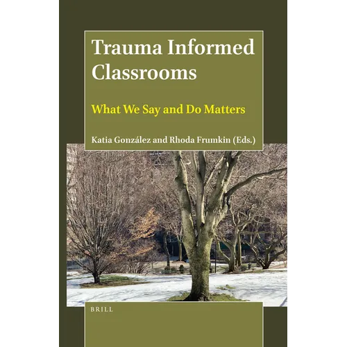 Trauma Informed Classrooms: What We Say and Do Matters - Paperback