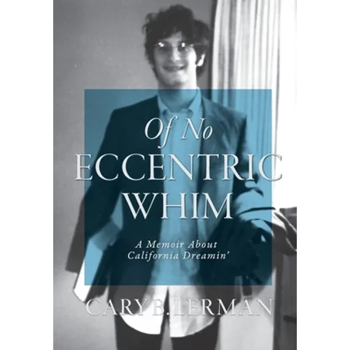 Of No Eccentric Whim: A Memoir About California Dreamin' - Hardcover