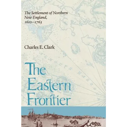 Eastern Frontier: The Settlement of Northern New England, 1610-1763 - Paperback