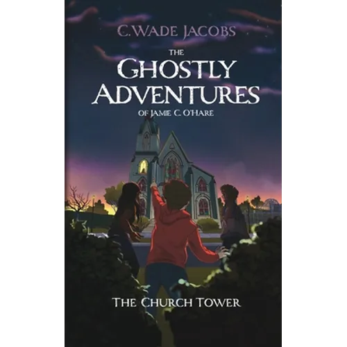 The Ghostly Adventures of Jamie C. O'Hare: The Church Tower - Paperback