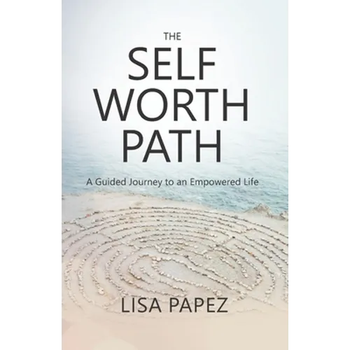 The Self-Worth Path: A Guided Journey to an Empowered Life - Paperback