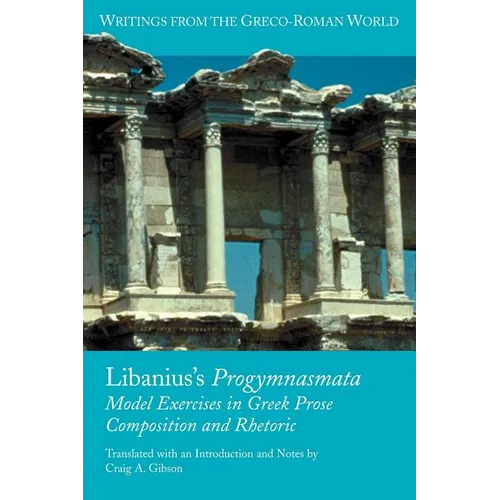 Libanius's Progymnasmata: Model Exercises in Greek Prose Composition and Rhetoric - Paperback