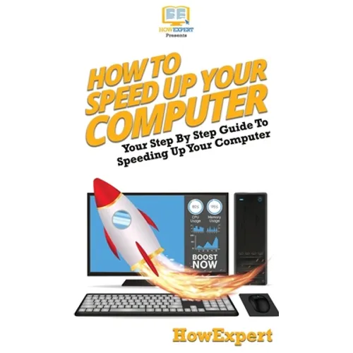 How To Speed Up Your Computer: Your Step By Step Guide To Speeding Up Your Computer - Hardcover