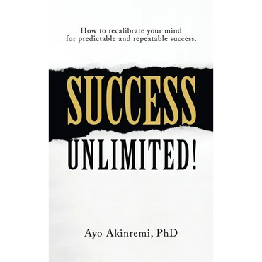 Success Unlimited!: How to Recalibrate Your Mind for Predictable and Repeatable Success. - Hardcover