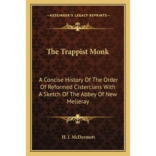 The Trappist Monk: A Concise History Of The Order Of Reformed Cistercians With A Sketch Of The Abbey Of New Melleray - Paperback