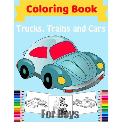 Cars, Trucks, Trains Coloring Book for Boys: Fun Vehicle Coloring Gift Book for Kids Ages 3-6 5-9 - Paperback