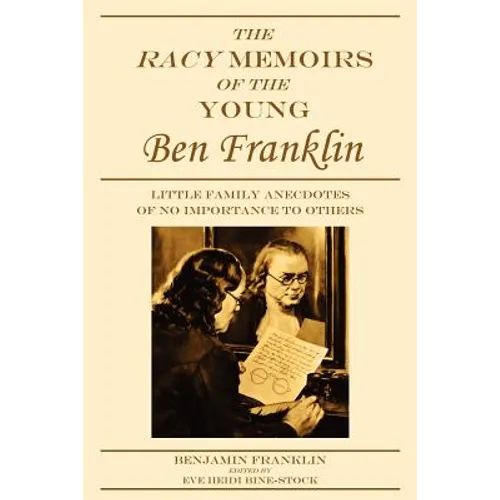 The Racy Memoirs of the Young Ben Franklin: Little Family Anecdotes of No Importance to Others - Paperback