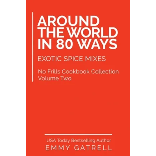 Around the World in 80 Ways: Exotic Spice Mixes - Paperback