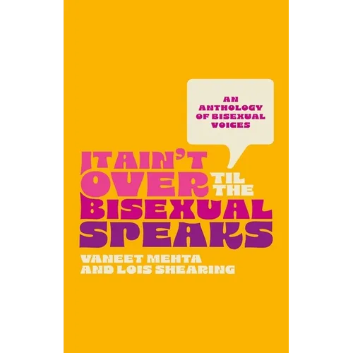 It Ain't Over Til the Bisexual Speaks: An Anthology of Bisexual Voices - Paperback