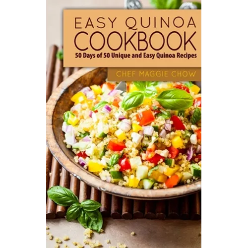 Easy Quinoa Cookbook: 50 Days of 50 Unique and Easy Quinoa Recipes - Paperback