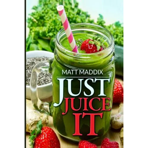 Just Juice It! - Paperback
