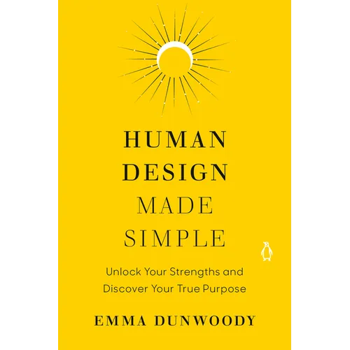 Human Design Made Simple: Unlock Your Strengths and Discover Your True Purpose - Paperback