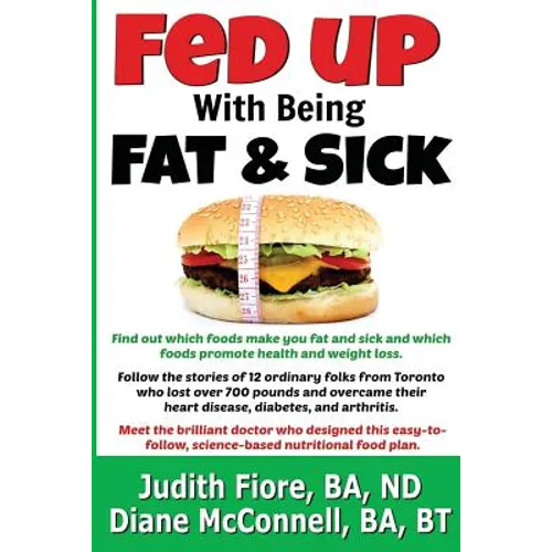 Fed Up with Being Fat & Sick (vegan weight loss diet, lose weight after 50, how to, healthy lifestyle, lose belly fat, What the Health): Find out whic - Paperback
