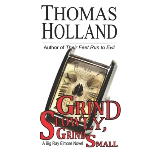 Grind Slowly, Grind Small: A Big Ray Elmore Novel - Paperback