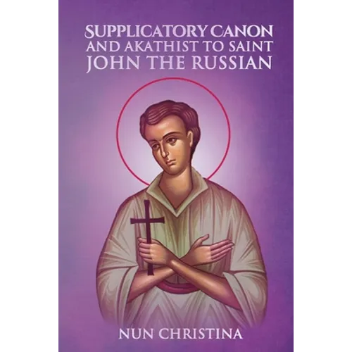Supplicatory Canon and Akathist to Saint John the Russian - Paperback