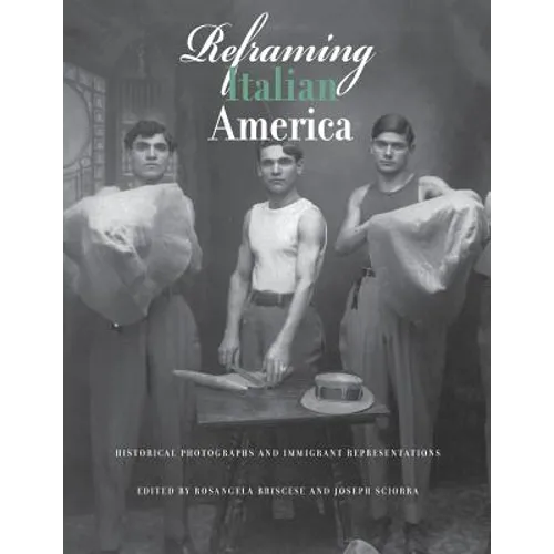 Reframing Italian America: Historical Photographs and Immigrant Representations - Paperback