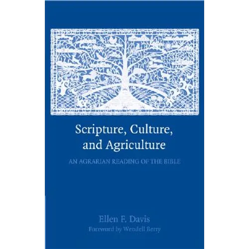 Scripture, Culture, and Agriculture: An Agrarian Reading of the Bible - Paperback