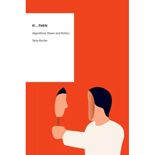 If...Then: Algorithmic Power and Politics - Paperback