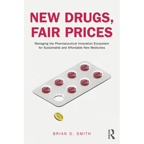 New Drugs, Fair Prices: Managing the Pharmaceutical Innovation Ecosystem for Sustainable and Affordable New Medicines - Paperback