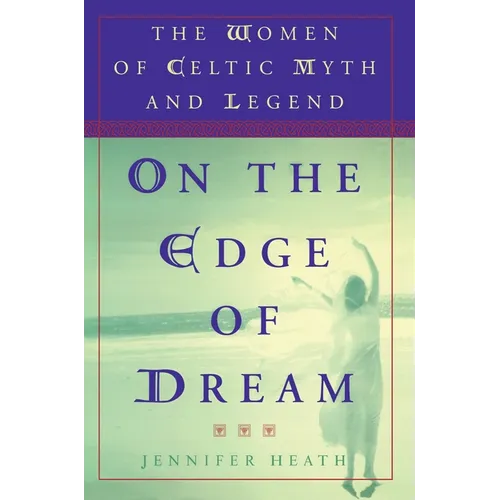On the Edge of a Dream: The Women of Celtic Myth and Legend - Paperback
