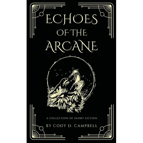 Echoes of the Arcane: A Collection of Short Fiction - Paperback