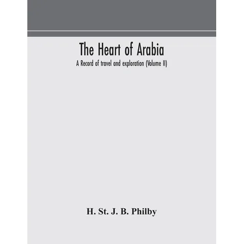 The heart of Arabia, a record of travel and exploration (Volume II) - Paperback