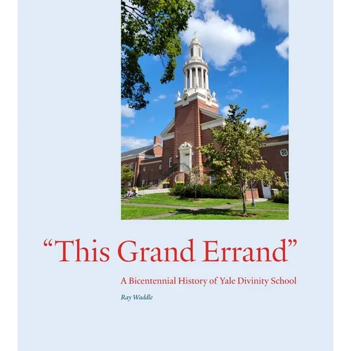 This Grand Errand: A Bicentennial History of Yale Divinity School - Hardcover