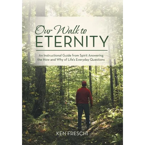 Our Walk to Eternity: An Instructional Guide from Spirit Answering the How and Why of Life's Everyday Questions - Hardcover