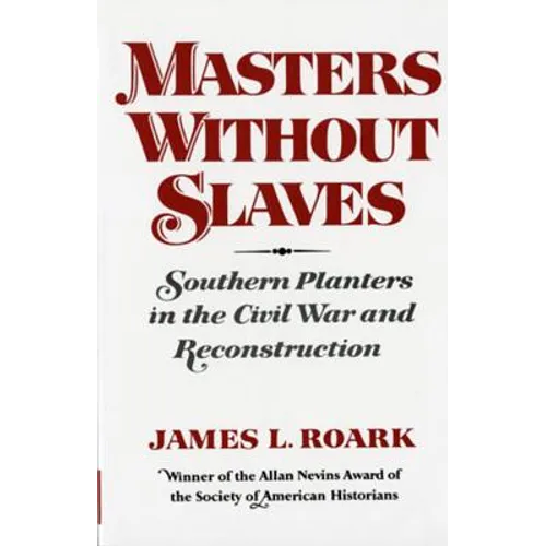 Masters Without Slaves: Southern Planters in the Civil War and Reconstruction - Paperback
