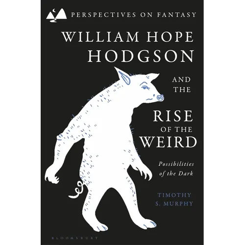William Hope Hodgson and the Rise of the Weird: Possibilities of the Dark - Paperback