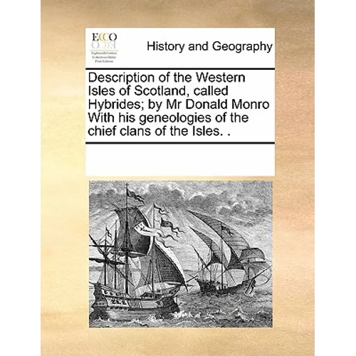 Description of the Western Isles of Scotland, Called Hybrides; By MR Donald Monro with His Geneologies of the Chief Clans of the Isles. . - Paperback