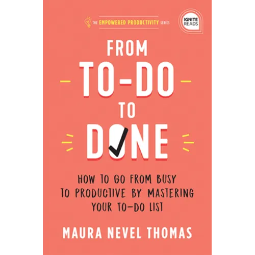 From To-Do to Done: How to Go from Busy to Productive by Mastering Your To-Do List - Hardcover