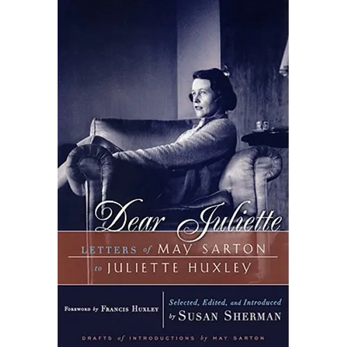 Dear Juliette: Letters of May Sarton to Juliette Huxley - Paperback